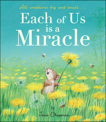 Each of Us Is a Miracle: All Creatures Big and Small