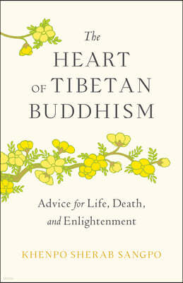 The Heart of Tibetan Buddhism: Advice for Life, Death, and Enlightenment