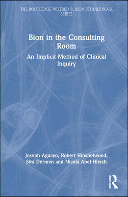 Bion in the Consulting Room: An Implicit Method of Clinical Inquiry