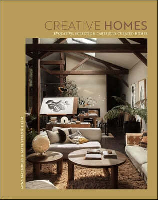 Creative Homes: Evocative, Eclectic and Carefully Curated Interiors