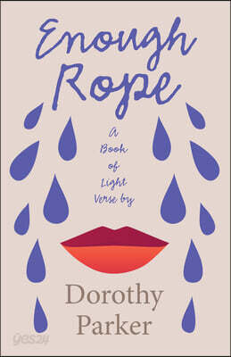 Enough Rope - A Book of Light Verse by Dorothy Parker: With the Introductory Essay 'The Jazz Age Literature of the Lost Generation'