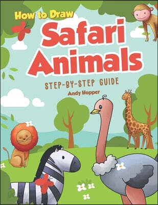 How to Draw Safari Animals Step-by-Step Guide: Best Safari Animal Drawing Book for You and Your Kids
