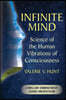 Infinite Mind: Science of the Human Vibrations of Consciousness