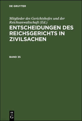 Entscheidungen Des Reichsgerichts in Zivilsachen. Band 35