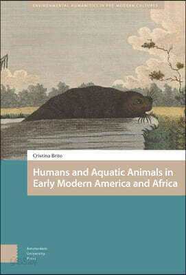Humans and Aquatic Animals in Early Modern America and Africa