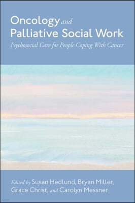 Oncology and Palliative Social Work: Psychosocial Care for People Coping with Cancer