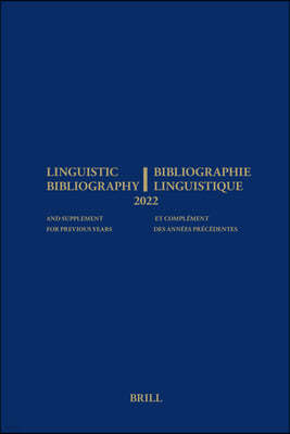 Linguistic Bibliography for the Year 2022 / Bibliographie Linguistique de l'Annee 2022: And Supplement for Previous Years / Et Complement Des Annees P
