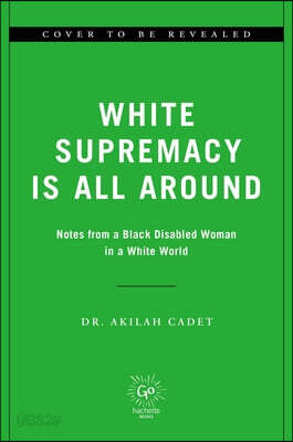 White Supremacy Is All Around: Notes from a Black Disabled Woman in a White World