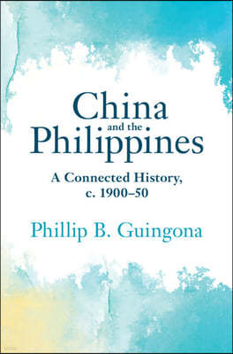 China and the Philippines: A Connected History, C. 1900-50