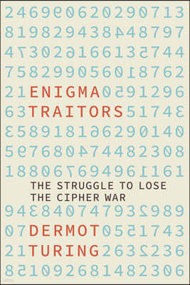 The Enigma Traitors: The Struggle to Lose the Cipher War