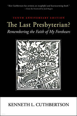Resource Publications (CA) The Last Presbyterian? Tenth Anniversary Edition: Remembering the Faith of My Forebears