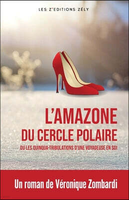 L'amazone du cercle polaire: Les quinqua-tribulations d'une voyageuse en soi