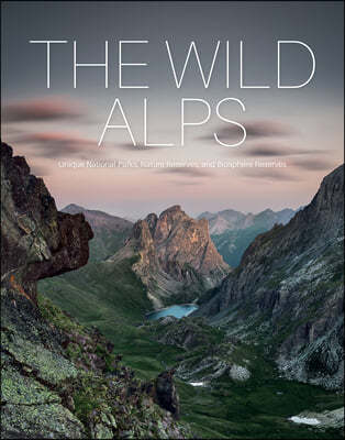 The Wild Alps: Unique National Parks, Nature Reserves, and Biosphere Reserves