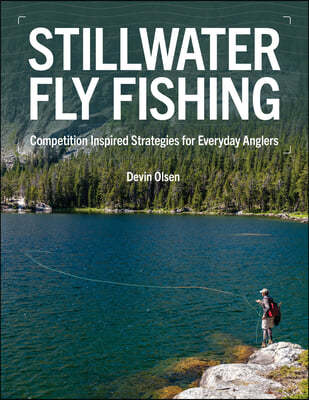 Stillwater Fly Fishing: Competition-Inspired Strategies for Everyday Anglers