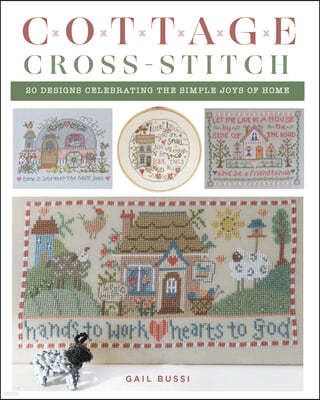 Cottage Cross-Stitch: 20 Designs Celebrating the Simple Joys of Home