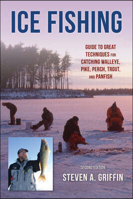 Ice Fishing: Guide to Great Techniques for Catching Walleye, Pike, Perch, Trout, and Panfish