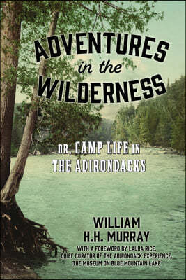 Adventures in the Wilderness: Or, Camp Life in the Adirondacks