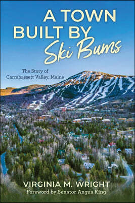 A Town Built by Ski Bums: The Story of Carrabassett Valley
