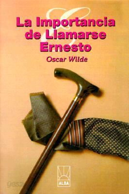 La Importancia de Llamarse Ernesto = The Importance of Being Ernest