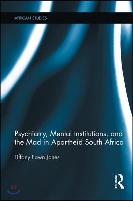 Psychiatry, Mental Institutions, and the Mad in Apartheid South Africa