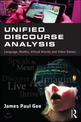 Unified Discourse Analysis: Language, Reality, Virtual Worlds, and Video Games