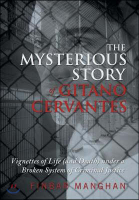 The Mysterious Story of Gitano Cervantes: Vignettes of Life (and Death) Under a Broken System of Criminal Justice