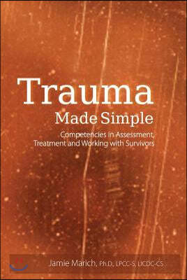 Trauma Made Simple: Competencies in Assessment, Treatment and Working with Survivors