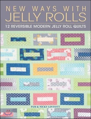 New Ways with Jelly Rolls: 12 Reversible Modern Jelly Roll Quilts