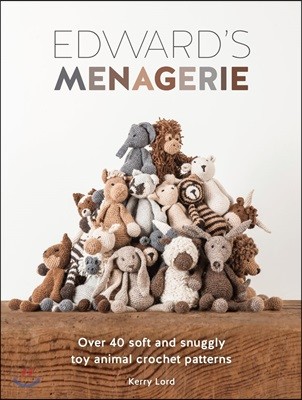 Edward's Menagerie: Over 40 Soft and Snuggly Toy Animal Crochet Patterns
