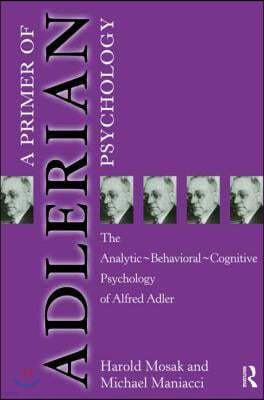 Primer of Adlerian Psychology: The Analytic - Behavioural - Cognitive Psychology of Alfred Adler