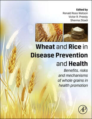 Wheat and Rice in Disease Prevention and Health: Benefits, Risks and Mechanisms of Whole Grains in Health Promotion