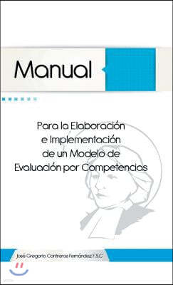 Manual Para La Elaboracion E Implementacion de Un Modelo de Evaluacion Por Competencias