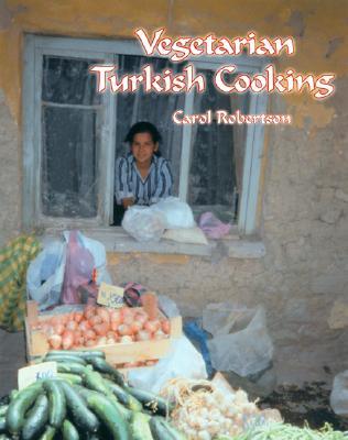 Vegetarian Turkish Cooking: Over 100 of Turkey's Classic Recipes for the Vegetarian Cook