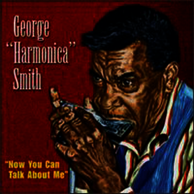 George "Harmonica" Smith — Now You Can Talk About Me (Limited Edition) 앨범 커버