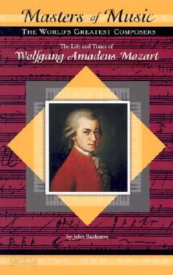 The Life and Times of Wolfgang Amadeus Mozart