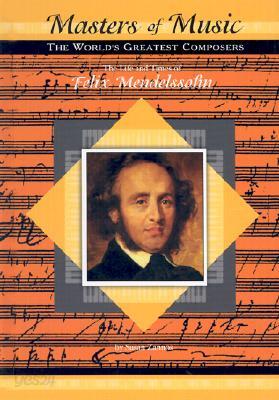 The Life and Times of Felix Mendelssohn