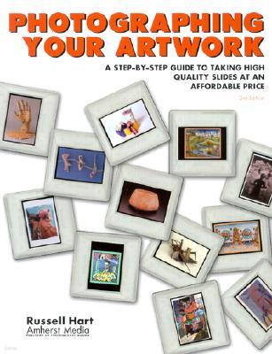 Photographing Your Artwork: A Step-By-Step Guide to Taking High Quality Slides at an Affordable Price