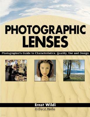 Photographic Lenses: Photographer's Guide to Characteristics, Quality, Use and Design