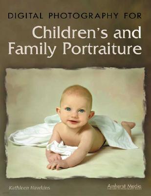 Digital Photography for Children's and Family Portraiture