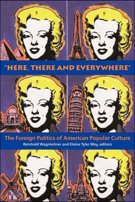 "Here, There and Everywhere": The Foreign Politics of American Popular Culture