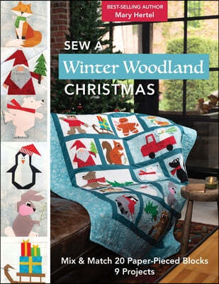 Sew a Winter Woodland Christmas: Mix & Match 20 Paper-Pieced Blocks, 9 Projects