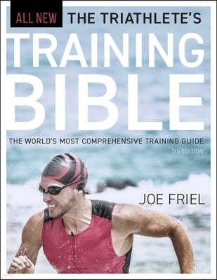 The Triathlete's Training Bible: The World's Most Comprehensive Training Guide, 5th Edition