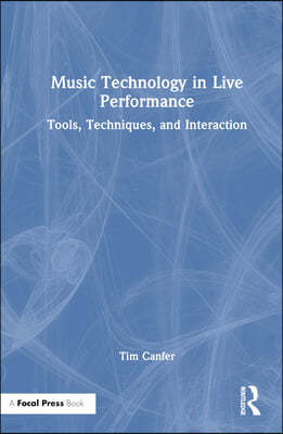 Music Technology in Live Performance: Tools, Techniques, and Interaction