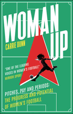 Woman Up: Pitches, Pay and Periods - The Progress and Potential of Women's Football