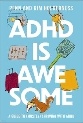 ADHD Is Awesome: A Guide to (Mostly) Thriving with ADHD