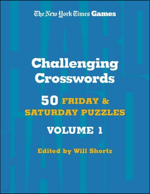 New York Times Games Challenging Crosswords Volume 1: 50 Friday and Saturday Puzzles