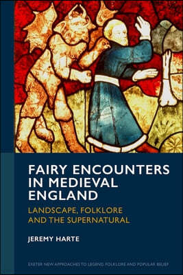 Fairy Encounters in Medieval England: Landscape, Folklore and the Supernatural