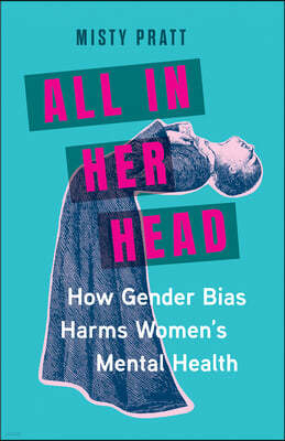 All in Her Head: How Gender Bias Harms Women's Mental Health