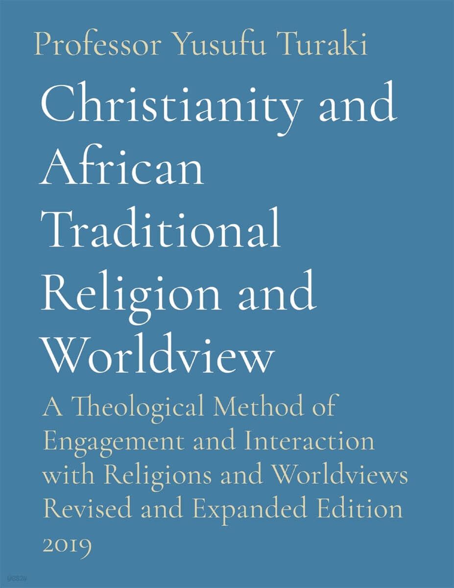 Christianity and African Traditional Religion and Worldview: A Theological Method of Engagement and Interaction with Religions and Worldviews Revised