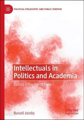 Intellectuals in Politics and Academia: Culture in the Age of Hype